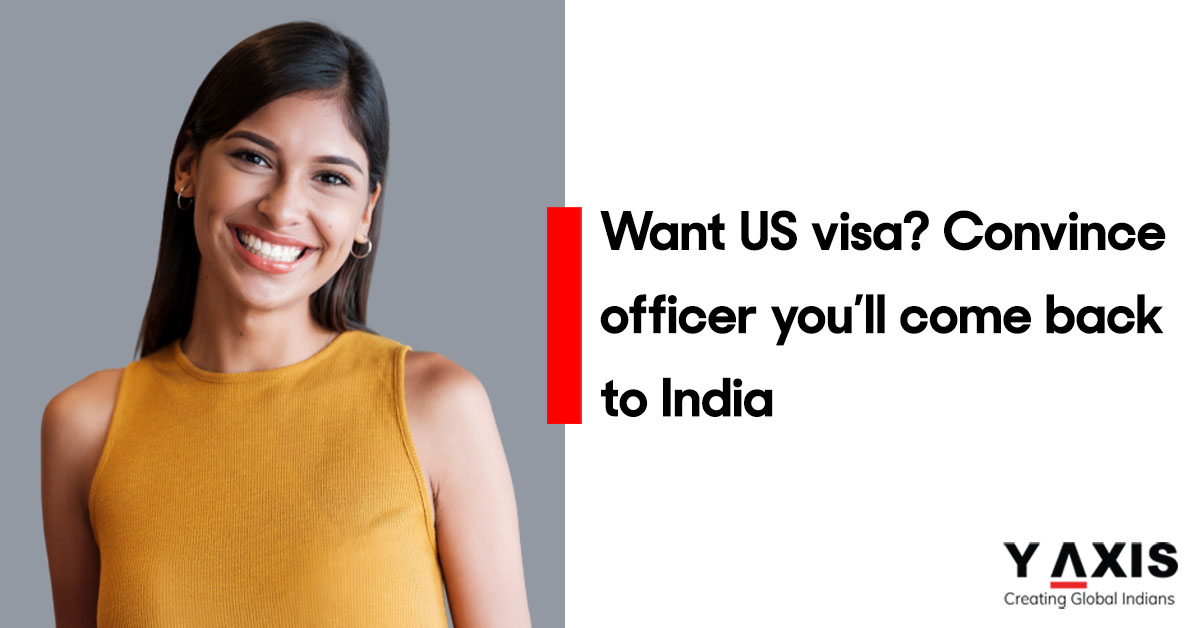 Want Us Visa Convince Officer Youll Come Back India 3738